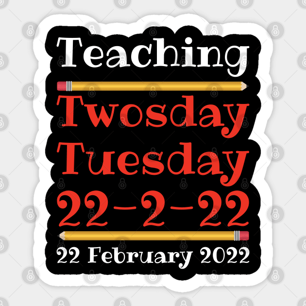 Teaching Twosday Tuesday February 22 2022 Sticker by DPattonPD